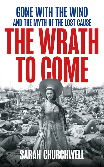 The Wrath to Come: Gone with the Wind and the Lies America Tells