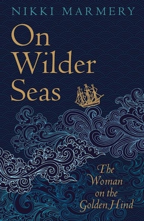 On Wilder Seas: The Woman On The Golden Hind