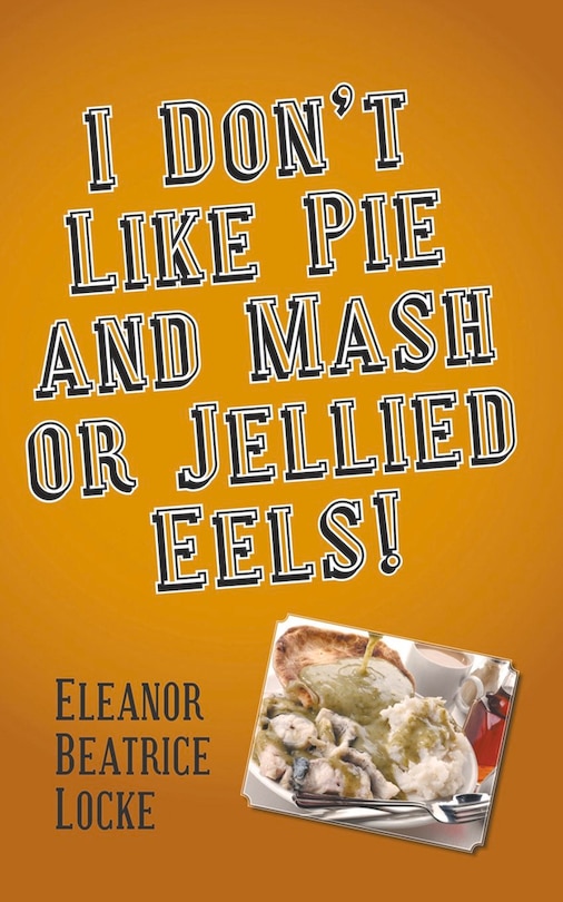 Couverture_I Don't Like Pie and Mash or Jellied Eels!