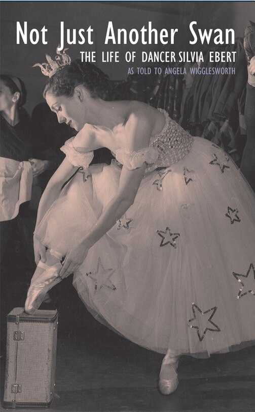 Couverture_Not Just Another Swan: The Life Of Dancer Silvia Ebert