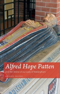 Front cover_Alfred Hope Patten and the Shrine of our Lady of Walsingham