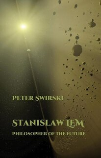 Front cover_Stanislaw Lem: Philosopher Of The Future