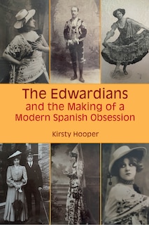 Front cover_The Edwardians and the Making of a Modern Spanish Obsession