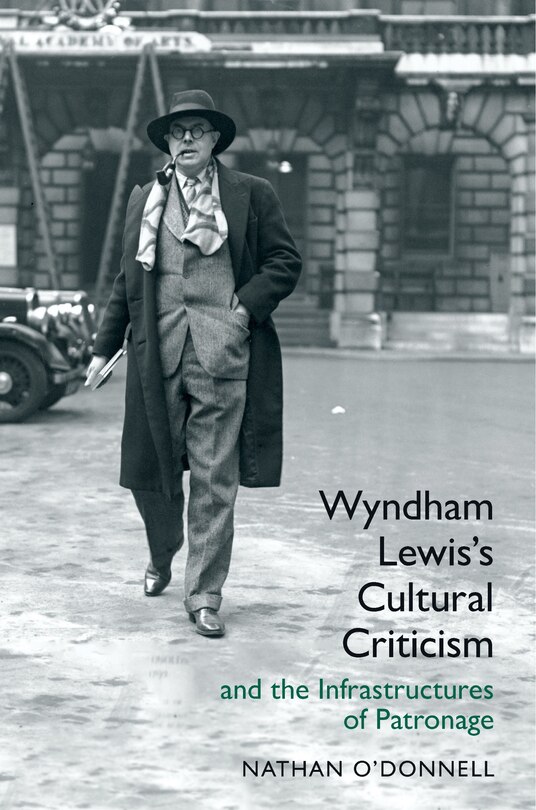 Front cover_Wyndham Lewis's Cultural Criticism and the Infrastructures of Patronage