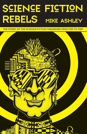 Science-Fiction Rebels: The Story of the Science-Fiction Magazines from 1981 to 1990: The History of the Science-Fiction Magazine Volume IV