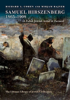 Samuel Hirszenberg, 1865-1908: A Polish Jewish Artist in Turmoil