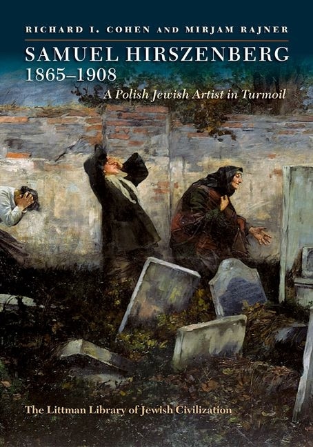 Samuel Hirszenberg, 1865-1908: A Polish Jewish Artist in Turmoil