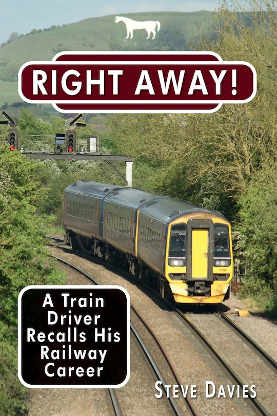 Right Away!: A Train Driver Recalls His Railway Career