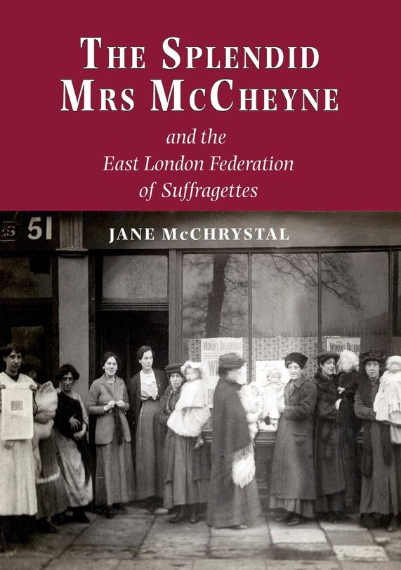 Front cover_The Splendid Mrs. McCheyne and the East London Federation of Suffragettes
