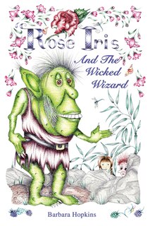 Front cover_Rose Iris And The Wicked Wizard