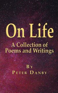 On Life: A Collection Of Poems And Writings