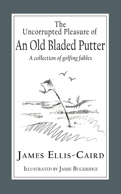 Front cover_The Uncorrupted Pleasure Of An Old Bladed Putter