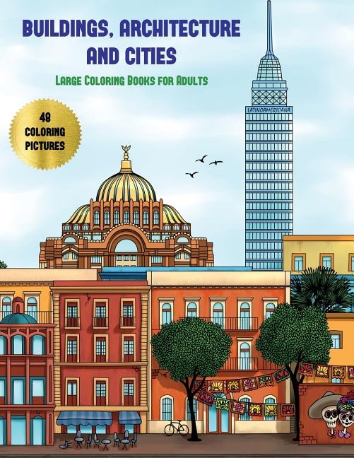 Large Coloring Books for Adults (Buildings, Architecture and Cities): Advanced coloring (colouring) books for adults with 48 coloring pages: Buildings, Architecture & Ci