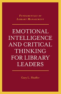 Front cover_Emotional Intelligence and Critical Thinking for Library Leaders