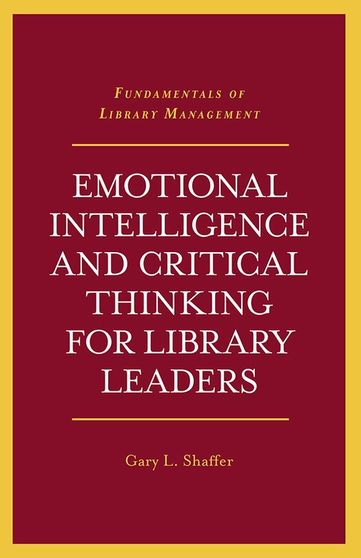 Front cover_Emotional Intelligence and Critical Thinking for Library Leaders