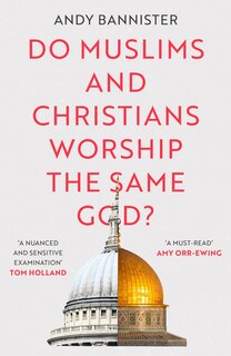 Couverture_Do Muslims And Christians Worship The Same God?
