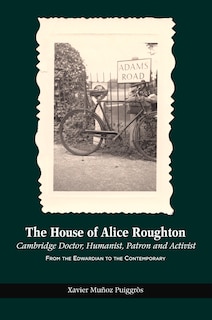 Couverture_The House of Alice Roughton: Cambridge Doctor, Humanist, Patron and Activist