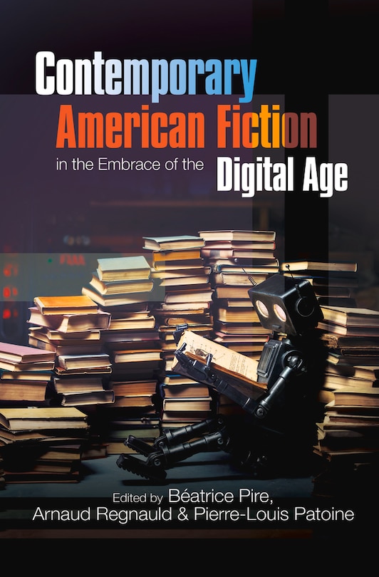 Front cover_Contemporary American Fiction In The Embrace Of The Digital Age