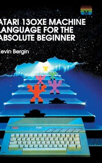 Front cover_Atari 130XE Machine Language for the Absolute Beginner