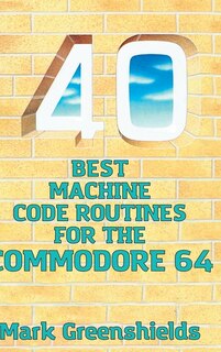 Front cover_40 Best Machine Code Routines for the Commodore 64