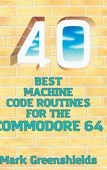 Front cover_40 Best Machine Code Routines for the Commodore 64