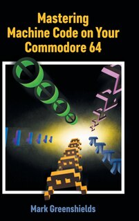Front cover_Mastering Machine Code on Your Commodore 64