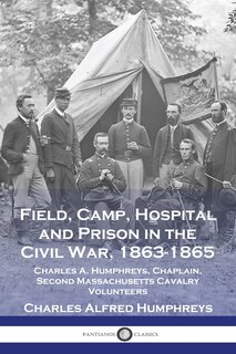 Front cover_Field, Camp, Hospital and Prison in the Civil War, 1863-1865