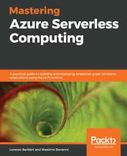 Mastering Azure Serverless Computing by Lorenzo Barbieri