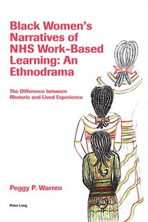 Black Women's Narratives Of Nhs Work-based Learning: An Ethnodrama: The Difference Between Rhetoric And Lived Experience