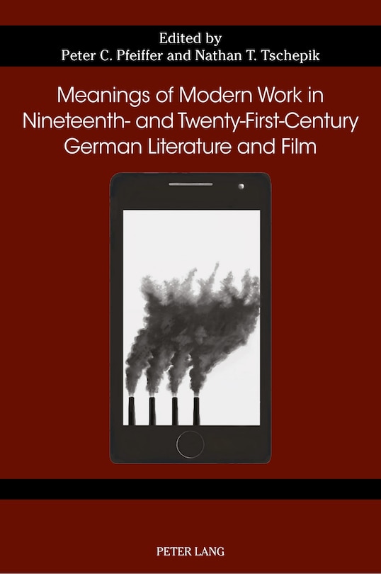 Front cover_Meanings Of Modern Work In Nineteenth- And Twenty-first-century German Literature And Film