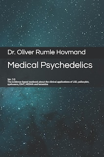 Medical Psychedelics: The evidence-based textbook about the clinical applications of LSD, psilocybin, ayahuasca, DMT, MDMA and ketamine