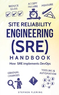 Site Reliability Engineering (SRE) Handbook: How SRE implements DevOps