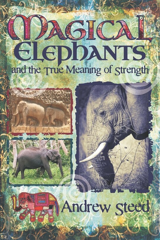 Front cover_Magical Elephants and the True Meaning of Strength