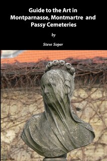 Guide to the Art in Montparnasse, Montmartre and Passy Cemeteries