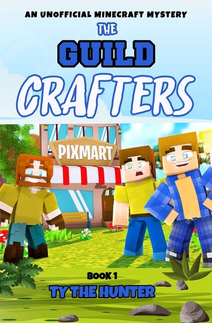 The Guild Crafters: A Minecraft Series for ages 9 and up