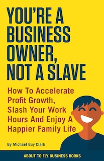 Front cover_You're a Business Owner, Not a Slave