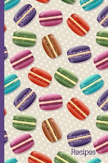 Recipes: Recipe Book with Index Pages; Cute Macaron French Macaroon Cover Design