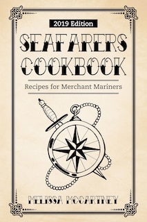 Seafarers Cookbook: Recipes for Merchant Mariners - 2019 Edition