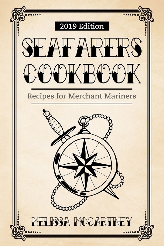 Seafarers Cookbook: Recipes for Merchant Mariners - 2019 Edition
