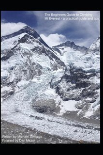 The Beginners Guide to Climbing Mt Everest - a practical guide and tips