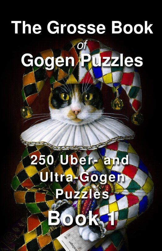 The Grosse Book of Gogen Puzzles 1: 250 Uber- and Ultra-Gogen puzzles ...