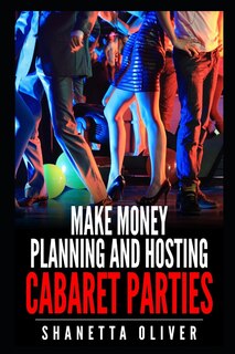 Front cover_Make Money Planning and Hosting Cabaret Parties