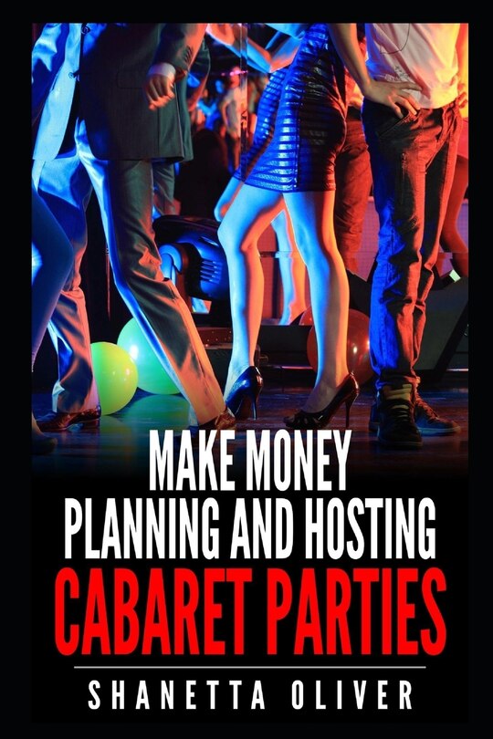 Front cover_Make Money Planning and Hosting Cabaret Parties