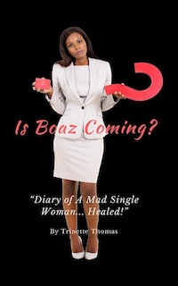 Is Boaz Coming?: Diary of a Mad Single Woman... Healed