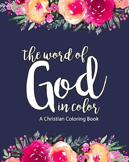 A Christian Coloring Book: The Word of God in Color: Scripture Coloring Book for Adults & Teens (Bible Verse Coloring) to Help You Relax, Practice Scripture & Build Your Faith & Confidence in Jesus Christ Our Lord