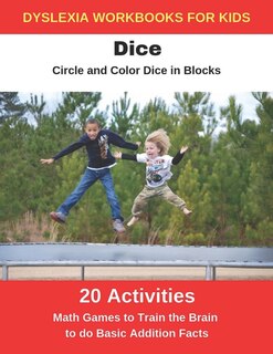 Front cover_Dyslexia Workbooks for Kids - Dice - Circle and Color Dice in Blocks - Math Games to Training the Brain to Do Basic Addition Facts