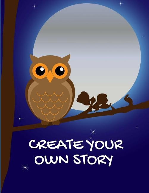 Create Your Own Stroy: Write and Illustrate Stories, Fairy Tales, Comics, Cartoons and Adventures