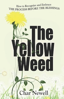 The Yellow Weed: How to Recognize and Embrace the Process Before the Blessings