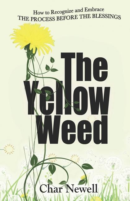 The Yellow Weed: How to Recognize and Embrace the Process Before the Blessings