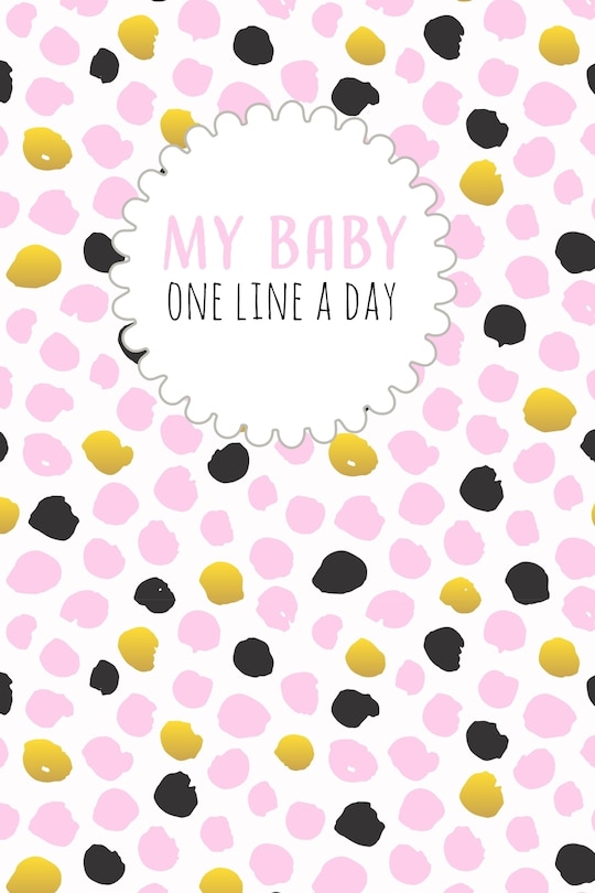 My Baby One Line a Day: Five Year Memory Book for new Moms.